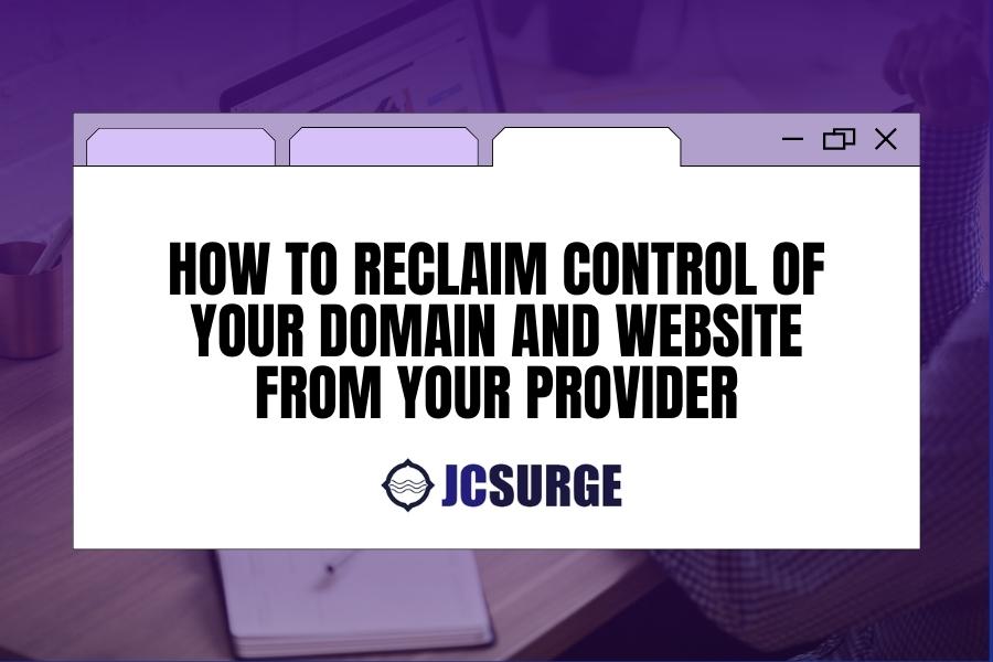 How to Reclaim Control of Your Domain and Website From Your Provider