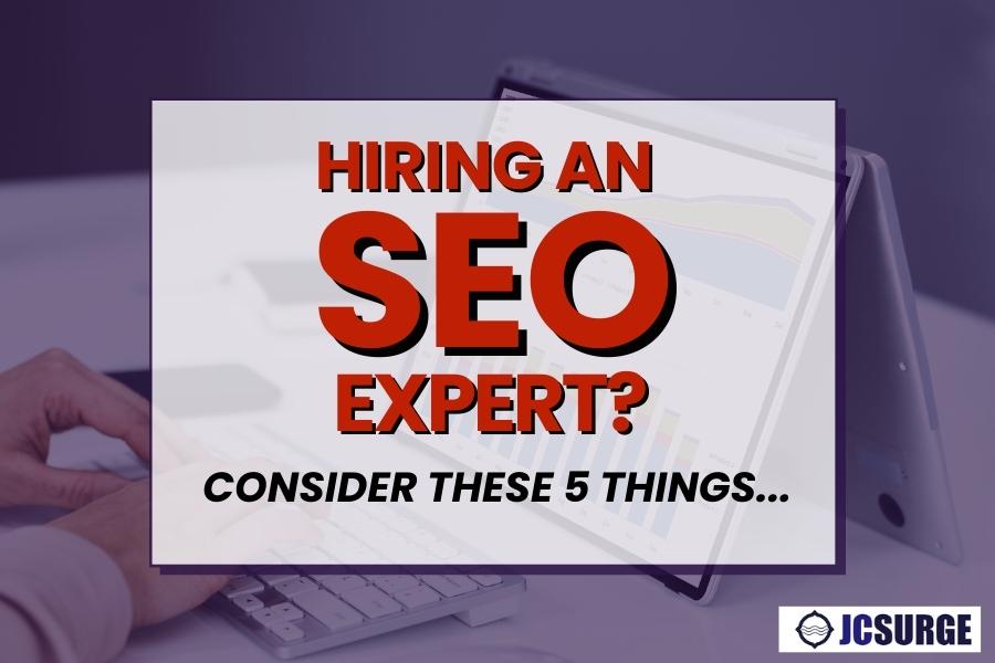 Hiring an SEO Expert? Consider These 5 Things…