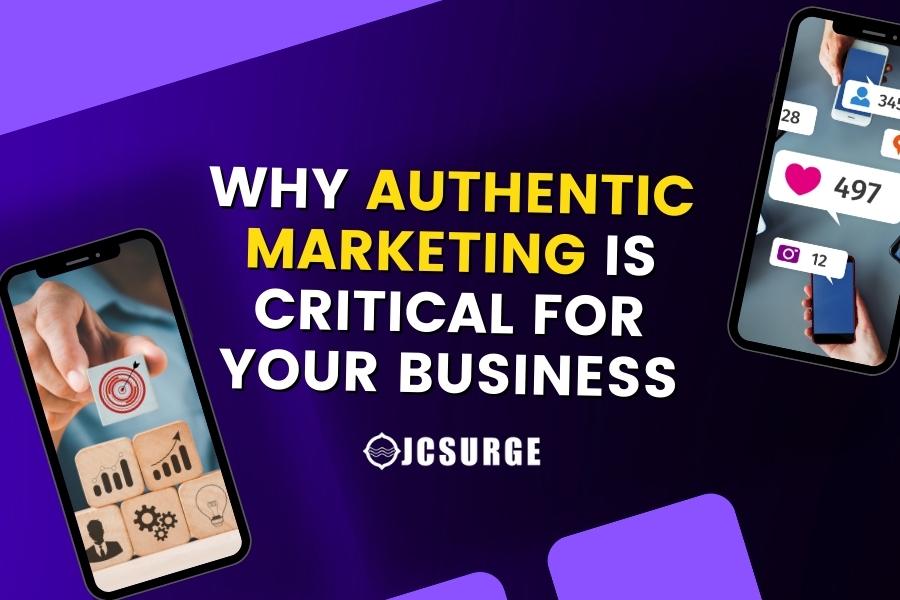 Why Authentic Marketing is Critical for Your Business